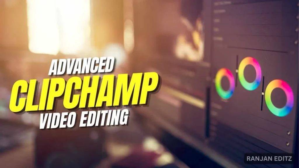 Advanced Clipchamp Video Editing