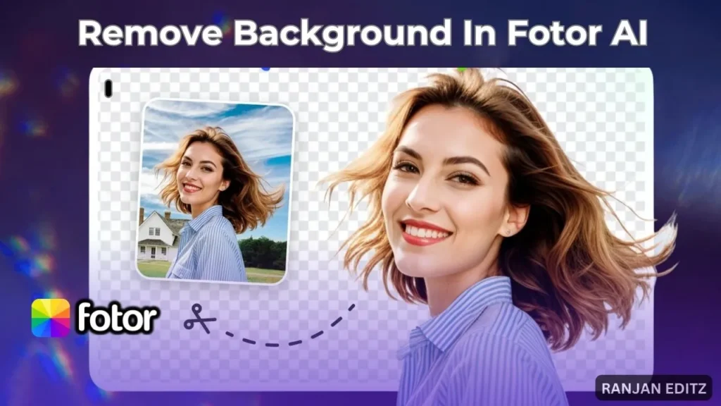 Remove Background for Fotor AI Photo Editor- Ranjan Editz