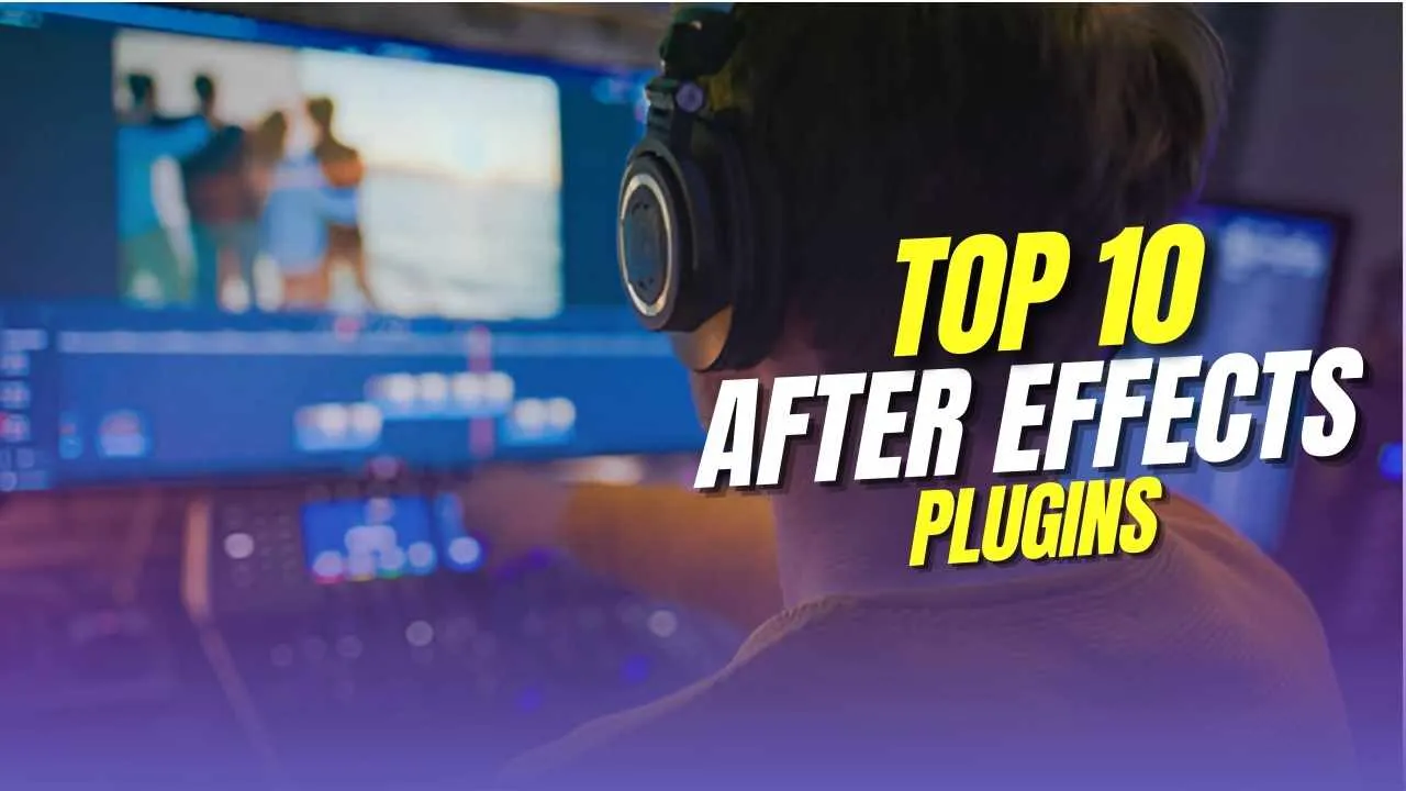 Top 10 After Effects Plugins for Stunning Visuals Ultimate Guide for Video Editors