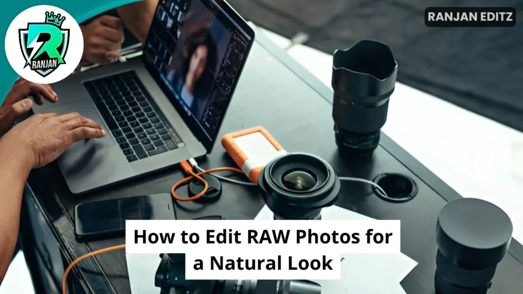 How to Edit RAW Photos for a Natural Look